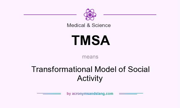 What does TMSA mean? It stands for Transformational Model of Social Activity