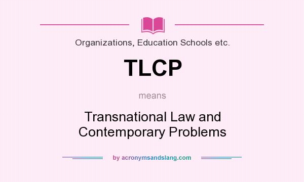 What does TLCP mean? It stands for Transnational Law and Contemporary Problems