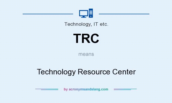 What does TRC mean? It stands for Technology Resource Center
