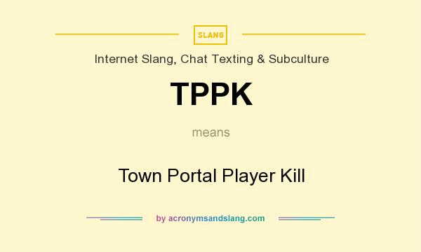 What does TPPK mean? It stands for Town Portal Player Kill
