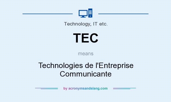 What does TEC mean? It stands for Technologies de l`Entreprise Communicante