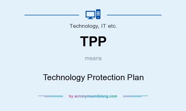 What does TPP mean? It stands for Technology Protection Plan