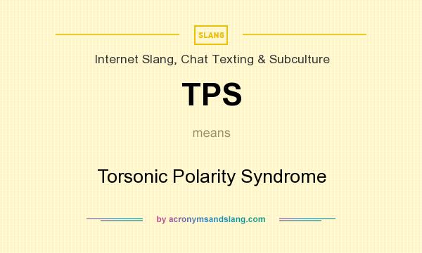 What does TPS mean? It stands for Torsonic Polarity Syndrome