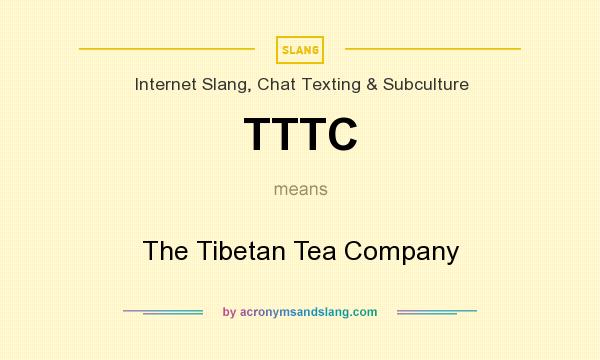 What does TTTC mean? It stands for The Tibetan Tea Company