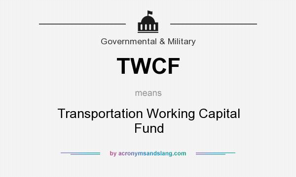What does TWCF mean? It stands for Transportation Working Capital Fund