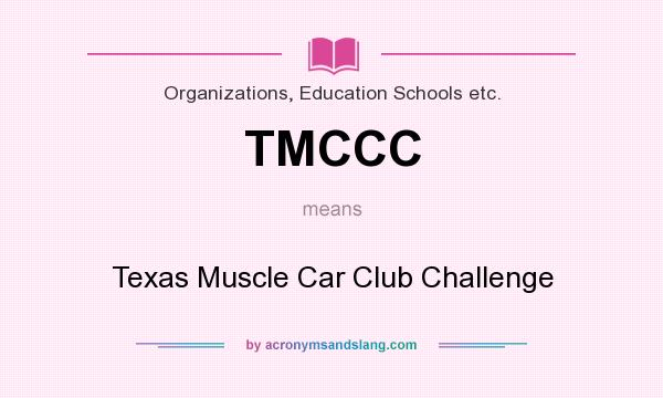 What does TMCCC mean? It stands for Texas Muscle Car Club Challenge