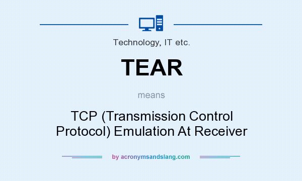 What does TEAR mean? It stands for TCP (Transmission Control Protocol) Emulation At Receiver