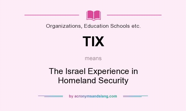What does TIX mean? It stands for The Israel Experience in Homeland Security