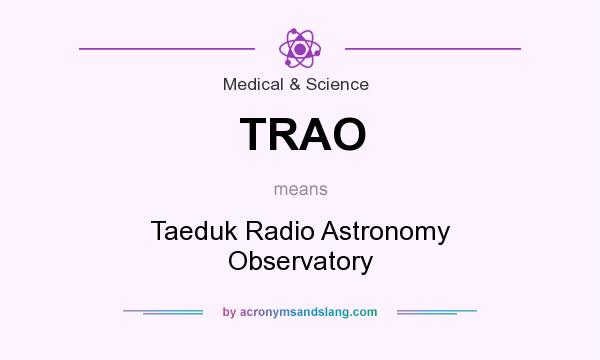 What does TRAO mean? It stands for Taeduk Radio Astronomy Observatory