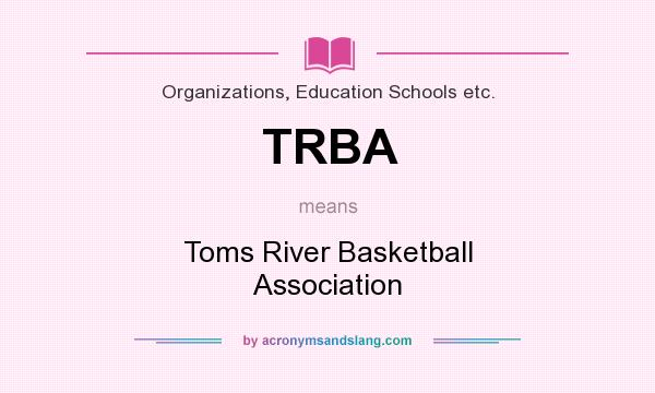 What does TRBA mean? It stands for Toms River Basketball Association