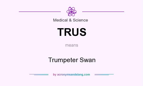 What does TRUS mean? It stands for Trumpeter Swan