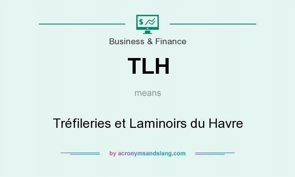 What does TLH mean? It stands for Tréfileries et Laminoirs du Havre