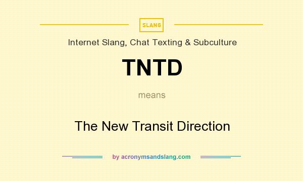 What does TNTD mean? It stands for The New Transit Direction
