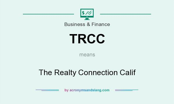 What does TRCC mean? It stands for The Realty Connection Calif