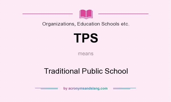 What does TPS mean? It stands for Traditional Public School
