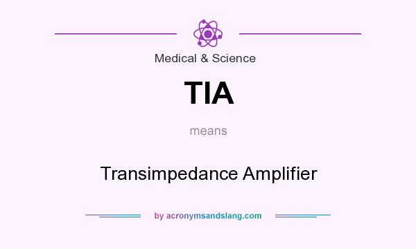 What does TIA mean? It stands for Transimpedance Amplifier