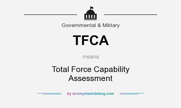 What does TFCA mean? It stands for Total Force Capability Assessment