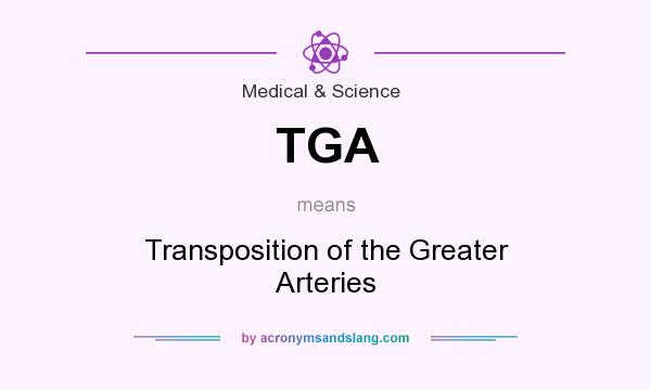 What does TGA mean? It stands for Transposition of the Greater Arteries