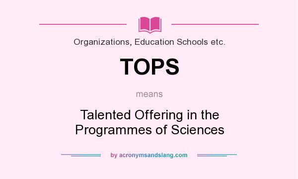 What does TOPS mean? It stands for Talented Offering in the Programmes of Sciences