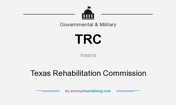 What does TRC mean? It stands for Texas Rehabilitation Commission