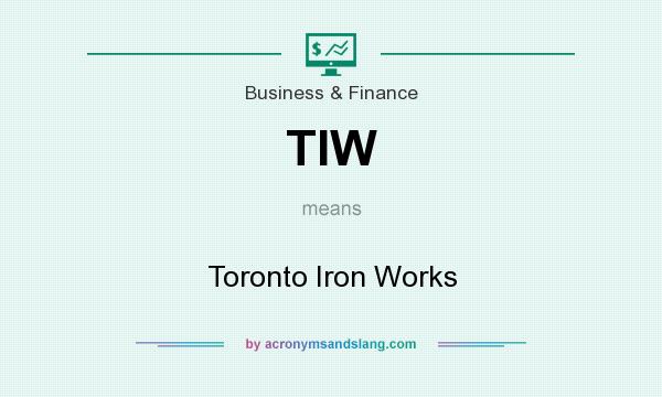 What does TIW mean? It stands for Toronto Iron Works