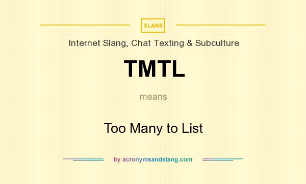 What does TMTL mean? It stands for Too Many to List