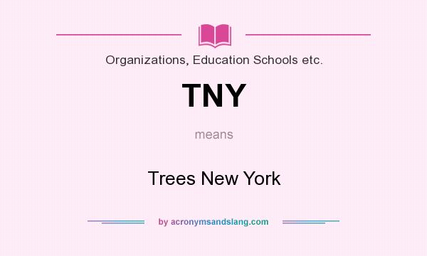 What does TNY mean? It stands for Trees New York