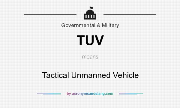 What does TUV mean? It stands for Tactical Unmanned Vehicle