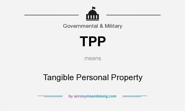 What does TPP mean? It stands for Tangible Personal Property
