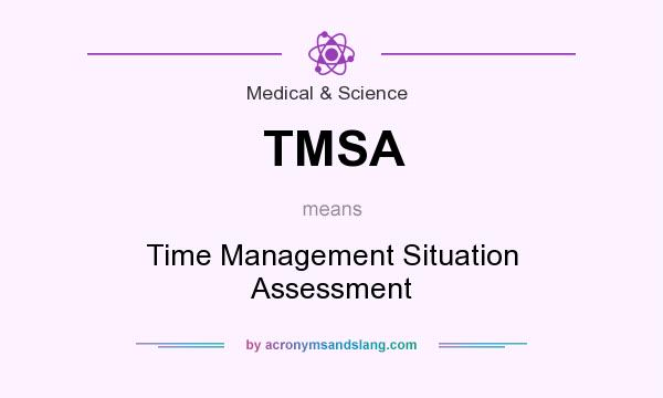 What does TMSA mean? It stands for Time Management Situation Assessment