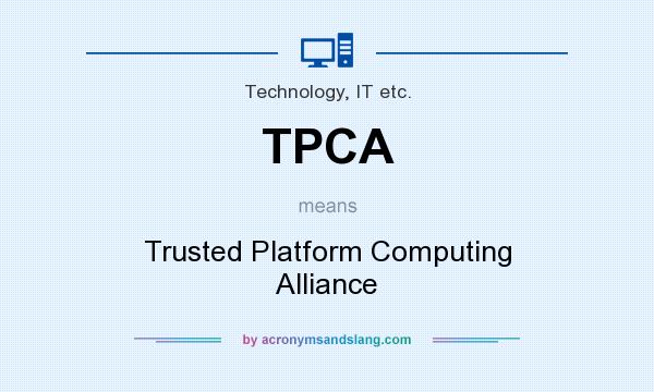 What does TPCA mean? It stands for Trusted Platform Computing Alliance