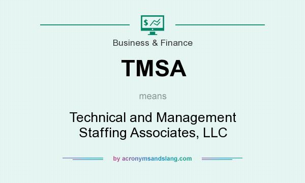 What does TMSA mean? It stands for Technical and Management Staffing Associates, LLC