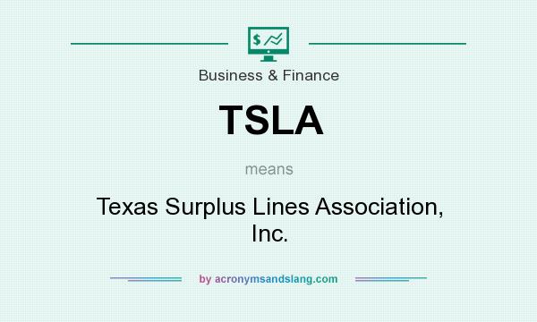 What does TSLA mean? It stands for Texas Surplus Lines Association, Inc.