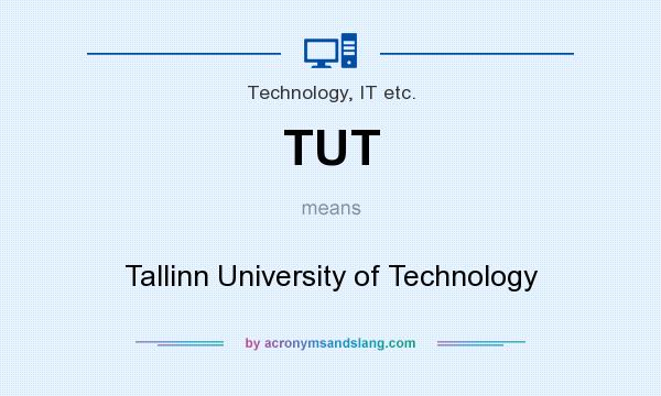 What does TUT mean? It stands for Tallinn University of Technology