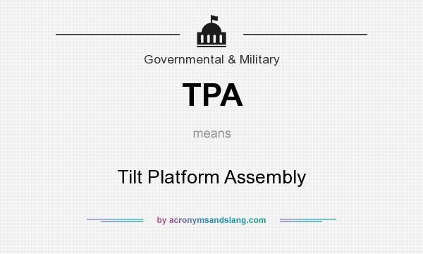 What does TPA mean? It stands for Tilt Platform Assembly
