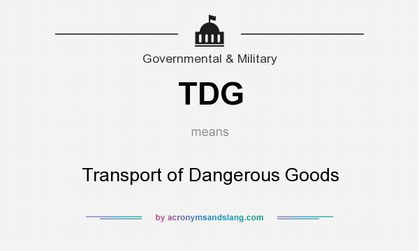 What does TDG mean? It stands for Transport of Dangerous Goods