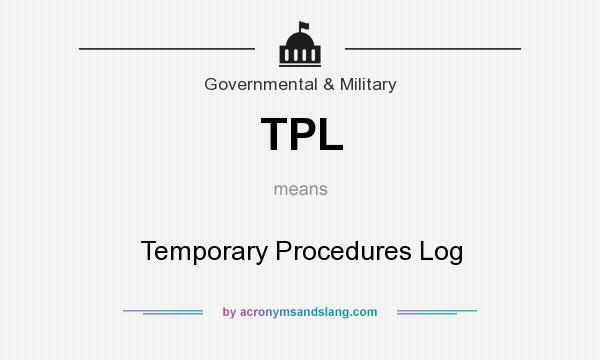 What does TPL mean? It stands for Temporary Procedures Log