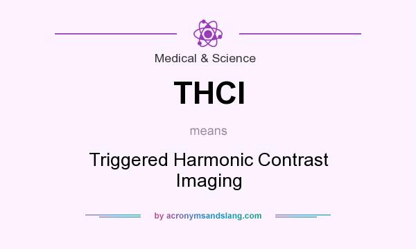 What does THCI mean? It stands for Triggered Harmonic Contrast Imaging