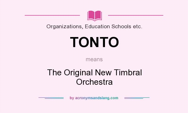 What does TONTO mean? It stands for The Original New Timbral Orchestra