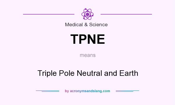 What does TPNE mean? It stands for Triple Pole Neutral and Earth