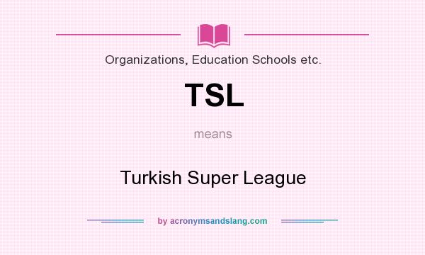 What does TSL mean? It stands for Turkish Super League