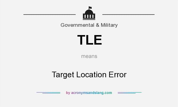 What does TLE mean? It stands for Target Location Error