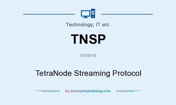 What does TNSP mean? It stands for TetraNode Streaming Protocol