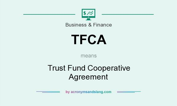 What does TFCA mean? It stands for Trust Fund Cooperative Agreement