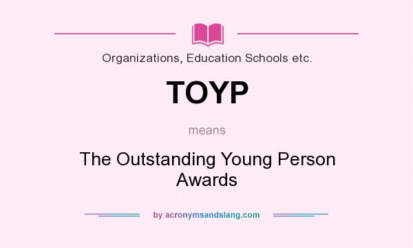 What does TOYP mean? It stands for The Outstanding Young Person Awards