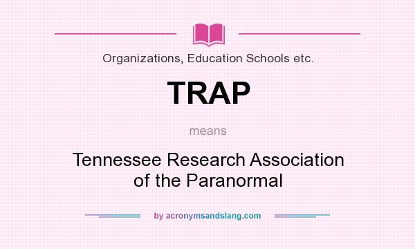 What does TRAP mean? It stands for Tennessee Research Association of the Paranormal