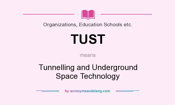 What does TUST mean? It stands for Tunnelling and Underground Space Technology