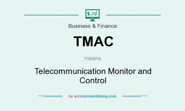 What does TMAC mean? It stands for Telecommunication Monitor and Control