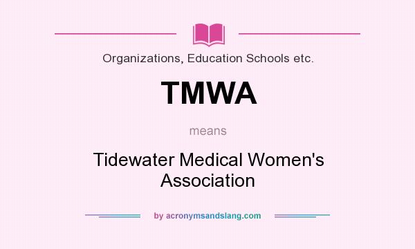 What does TMWA mean? It stands for Tidewater Medical Women`s Association