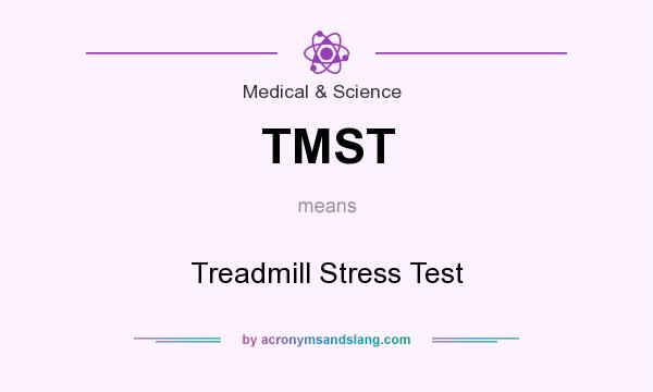 What does TMST mean? It stands for Treadmill Stress Test